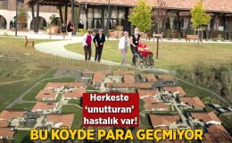 Herkeste aynı ‘unutturan’ hastalık var! Bu köyde para geçmiyor