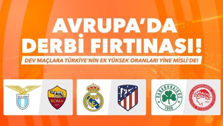 Avrupa’da derbi fırtınası! Dev maçlara Türkiye’nin ek yüksek oranları yine Misli’de!
