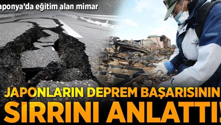 Japonya’da eğitim alan mimar Japonların deprem başarısının sırrını anlattı!