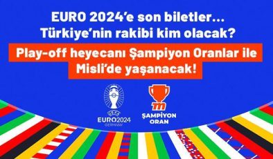 EURO 2024’e son biletler… Türkiye’nin rakibi kim olacak? Play-off heyecanı Şampiyon Oranlar ile Misli’de yaşanacak!