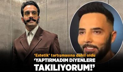 Gökhan Türkmen: Estetik yaptırdığı halde ‘yok’ diyorlar!