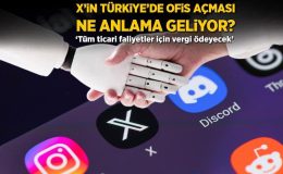 X’in Türkiye’de ofis açması ne ifade ediyor? ‘Tüm faaliyetleri için vergi ödeyecek’