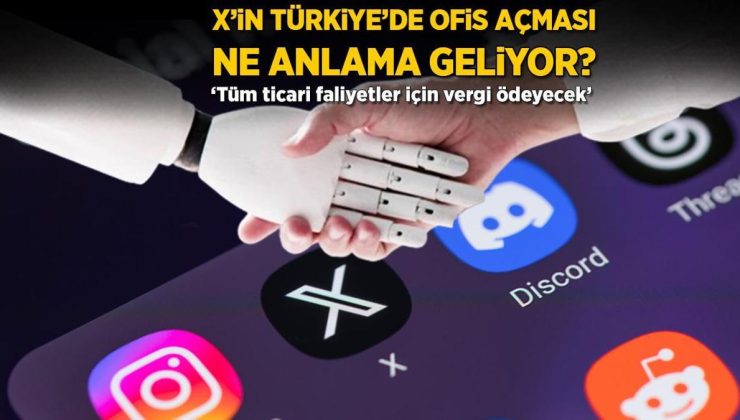 X’in Türkiye’de ofis açması ne ifade ediyor? ‘Tüm faaliyetleri için vergi ödeyecek’