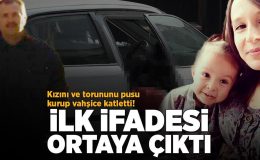 Kızını ve torununu pusu kurup vahşice katletti! İlk ifadesi ortaya çıktı