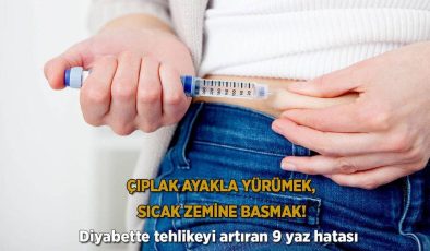 Çıplak ayakla yürümek, sıcak zemine basmak! Diyabette tehlikeyi artıran 9 yaz hatası