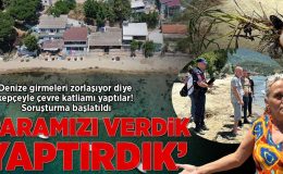 Denize girmeleri zorlaşıyor diye kepçeyle çevre katliamı yaptılar! Soruşturma başlatıldı