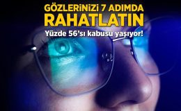 Gözlerinizi 7 adımda rahatlatın! Yüzde 56’sı kabusu yaşıyor