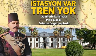İstasyon var, tren yok! Gemilerin karışması Mısır’a köşk, Dalaman’a gar yaptırdı