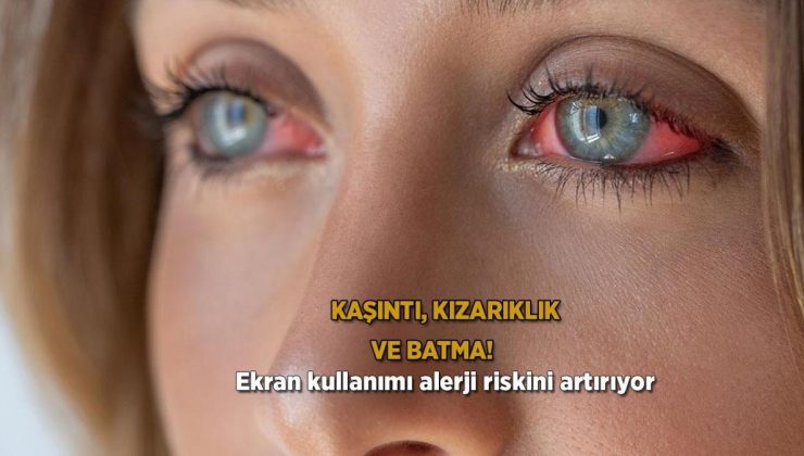 Kaşıntı, kızarıklık ve batma! Ekran kullanımı alerji riskini artırıyor