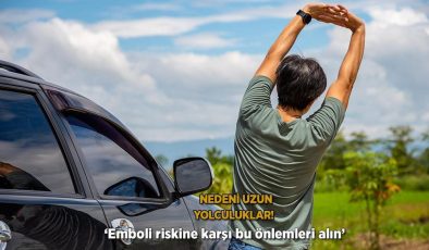 Nedeni uzun yolculuklar! ‘Emboli riskine karşı bu önlemleri alın’
