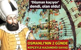Osmanlı’nın 2 günde kepçeyle kazandığı savaş! ‘Düşman kaçıyor’ dendi, olan oldu