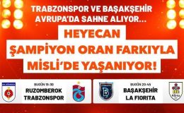 Trabzonspor ve Başakşehir Avrupa’da sahne alıyor… Heyecan Şampiyon Oran farkıyla Misli’de yaşanıyor!